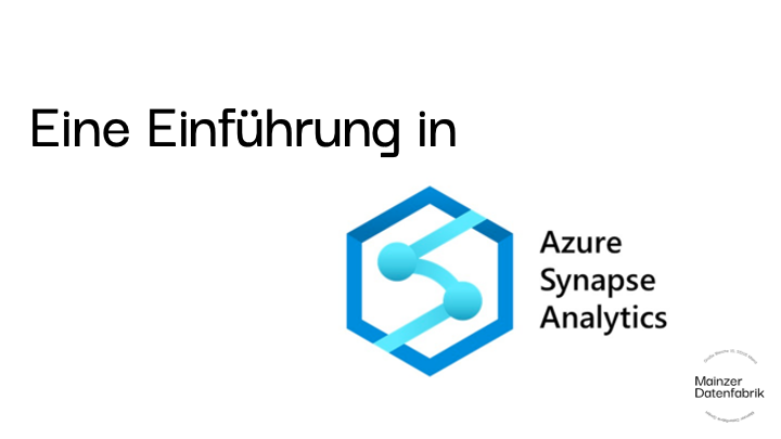 Mainzer Datenfabrik - Einführung in Azure Synapse Analytics
